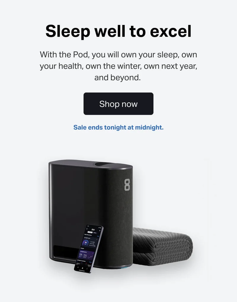 Sleep well to excel. With the Pod, you will own your sleep, own your health, own the winter, own next year, and beyond.