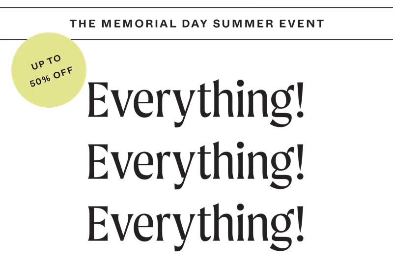 THE MEMORIAL DAY SUMMER EVENT - UP TO 50% OFF - Everything! Everything! Everything!