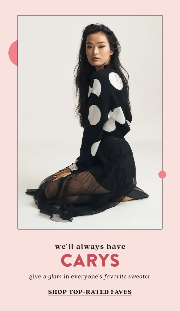 We'll always have Carys. Give a glam in everyone's favorite sweater. Shop top-rated faves.