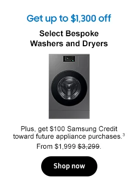Get up to $1,300 off
Select Bespoke Washers and Dryers
Plus, get $100 Samsung Credit toward future appliance purchases.3

From $1,999 $3,299.
Shop now