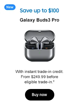 New
Save up to $100
Galaxy Buds3 Pro
With instant trade-in credit. From $249.99 before eligible trade-in.θ
Buy now