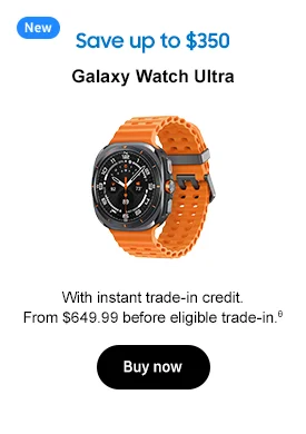 Save up to $350
Galaxy Watch Ultra

With instant trade-in credit. From $649.99 before eligible trade-in.θ
Buy now