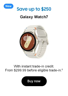 New Save up to $250 Galaxy Watch7 With instant trade-in credit. From $299.99 before eligible trade-in.θ Buy now