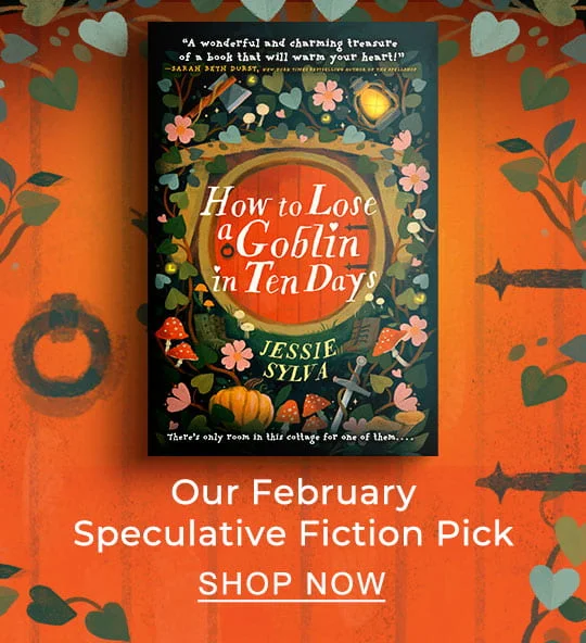 Our February Speculative Fiction Pick: How to Lose a Goblin in Ten Days by Jessie Sylva - SHOP NOW