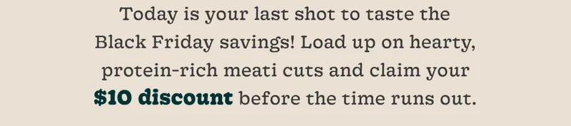 Today Is Your Last Shot to Taste the Black Friday Savings!