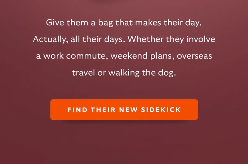 Give them a bag that makes their day. Actually, all their days. Whether they involve a work commute, weekend plans, overseas travel or walking the dog.