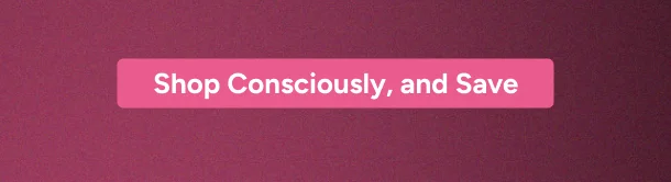 Shop consciousl, and save