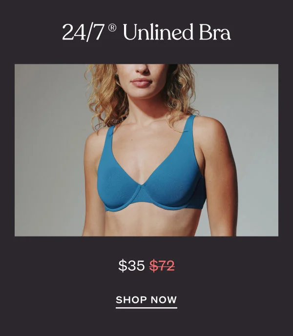 24/7 Unlined Bra - $35 - SHOP NOW