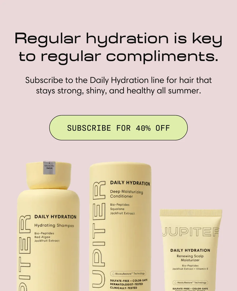 Regular hydration is key to regular compliments. | Subscribe to the Daily Hydration line for hair that stays strong, shiny, and healthy all summer.  | SUBSCRIBE FOR 40% OFF