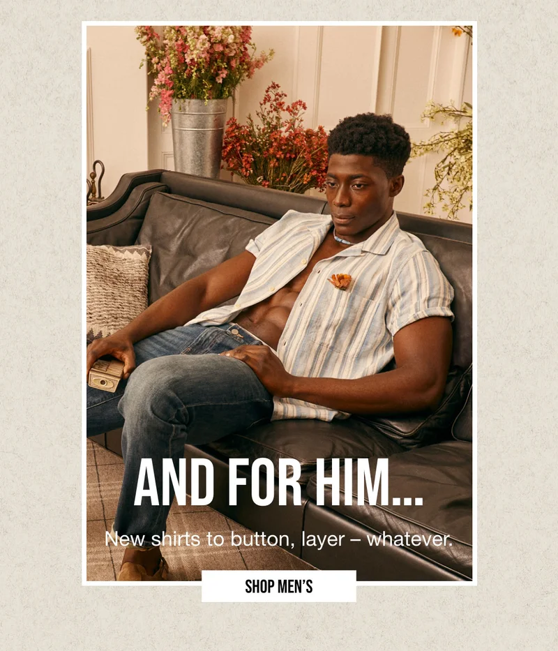 AND FOR HIM... | New shirts to button, layer - whatever. | SHOP MEN'S