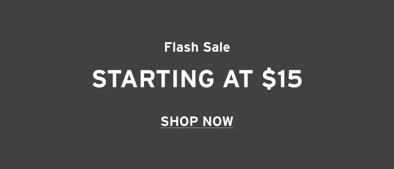 FLASH SALE STARTING AT $15