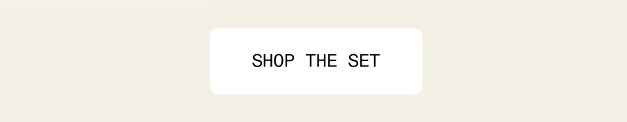 Shop the set