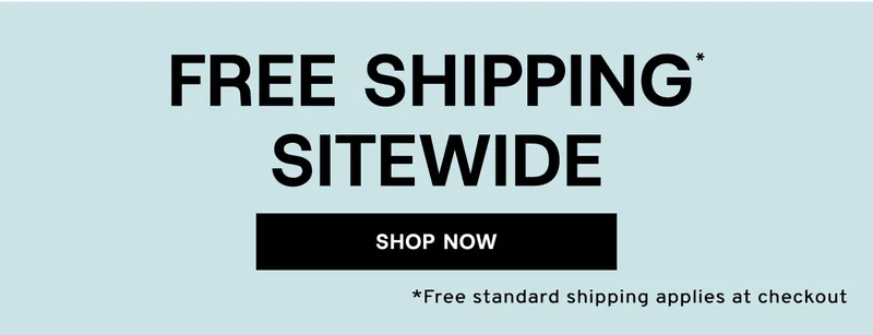 Free Shipping* sitewide shop now