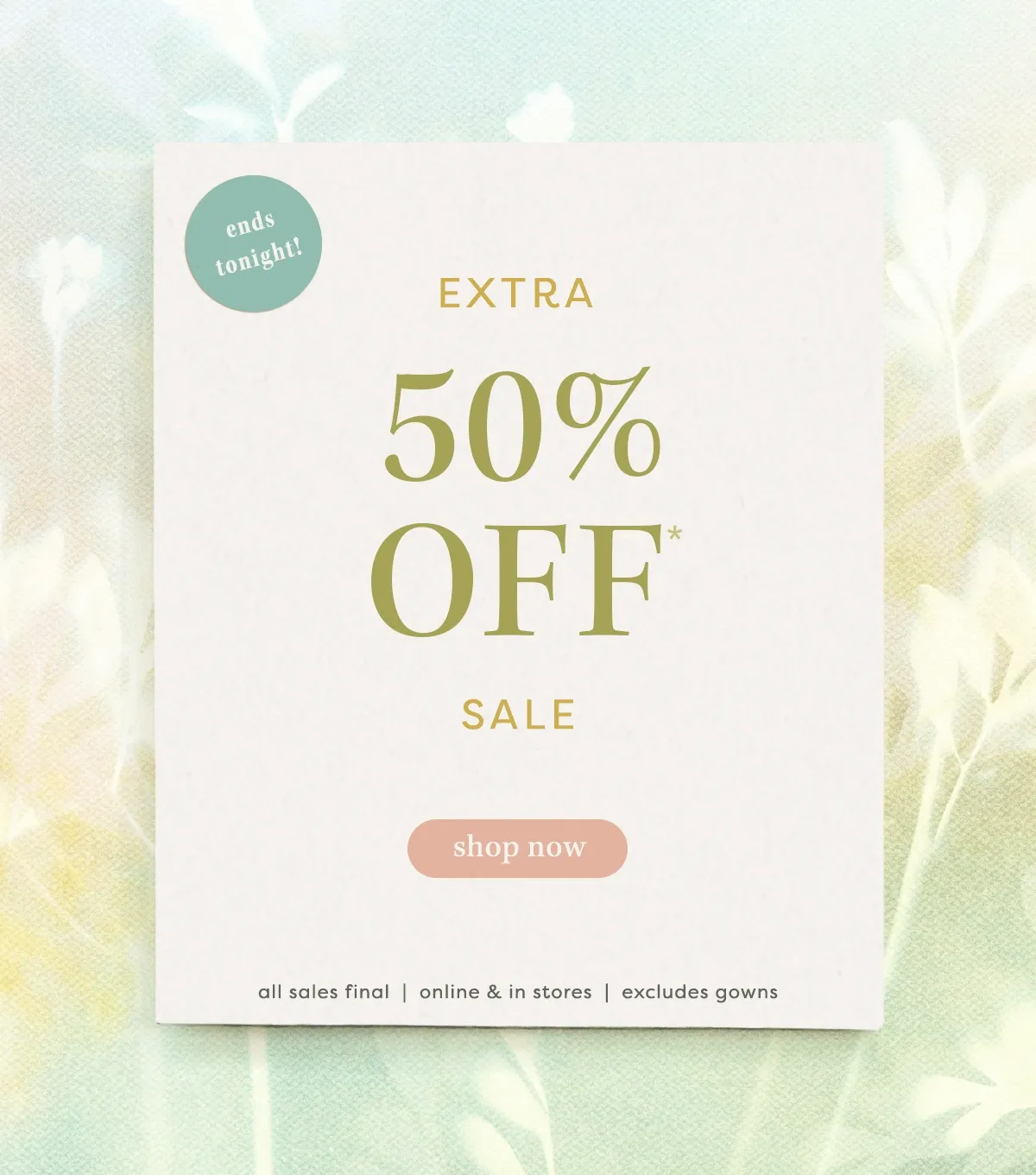 ends tonight! Extra 50% Off* Sale shop now