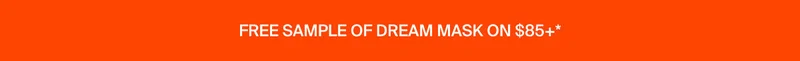 FREE SAMPLE OF DREAM MASK ON $85+*