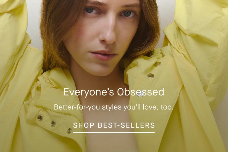 Everyone's Obsessed | Better-for-you styles you'll love, too. | Shop Best-Sellers