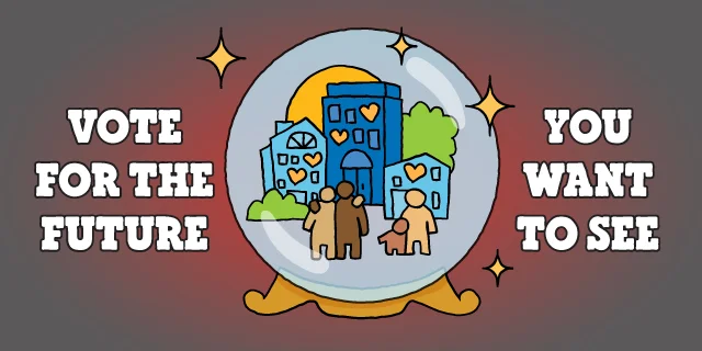 Illustration of a crystal ball with a happy community inside it. Text reads: Vote for the future you want to see.
