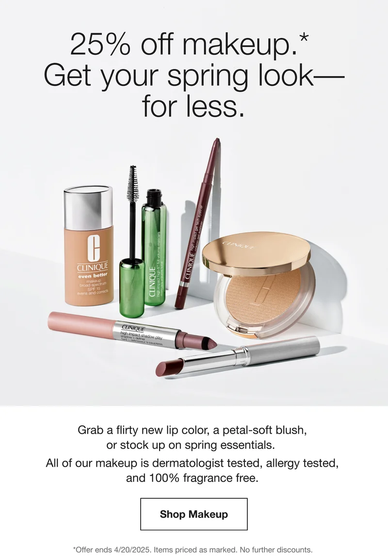 25% off makeup.* | Get your spring look––for less. | Grab a flirty new lip color, a petal-soft blush, or stock up on spring essentials. All of our makeup is dermatologist tested, allergy tested, and 100% fragrance free.  | Shop Makeup | *Offer ends 4/20/2025. Items priced as marked. No further discounts.