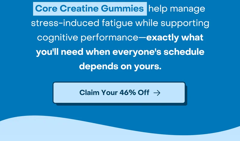 Core Creatine Gummies  help manage stress-induced fatigue while supporting cognitive performance—exactly what you'll need when everyone's schedule depends on yours.