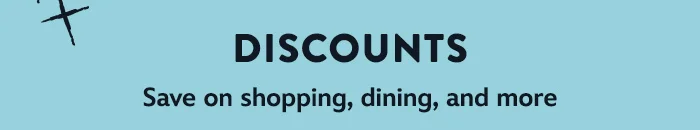 Discounts – Save on shopping, dining, and more.