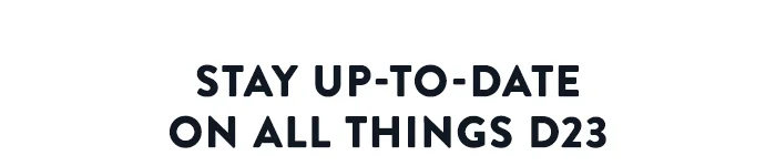 Stay up-to-date on all things D23