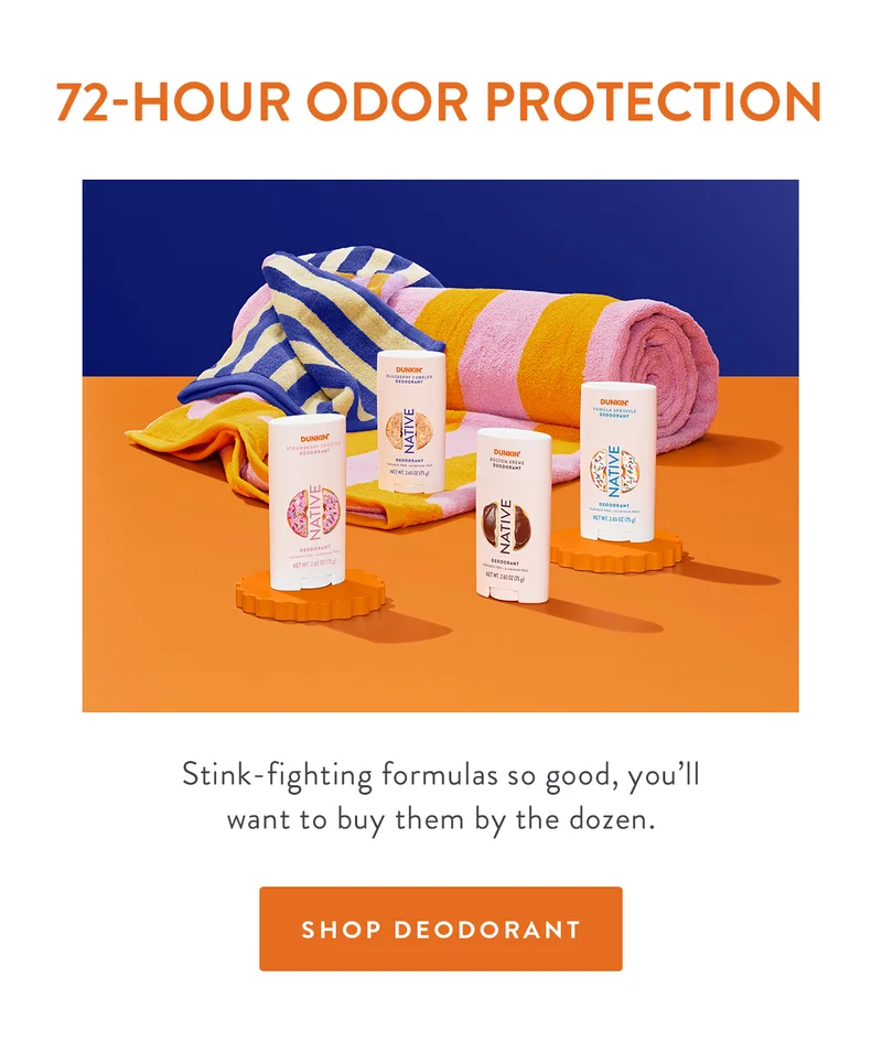 72-HOUR ODOR PROTECTION Stink-fighting formulas so good, you'll want to buy them by the dozen. SHOP DEODORANT