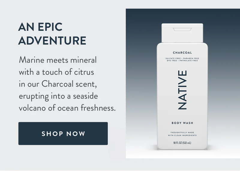 An Epic Adventure | Marine meets mineral with a touch of citrus in our Charcoal scent, erupting into a seaside volcano of ocean freshness. | SHOP NOW