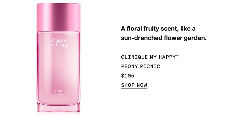 A floral fruity scent, like a sun-drenched flower garden. CLINIQUE MY HAPPY™ PEONY PICNIC $105 SHOP NOW