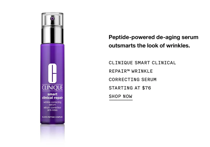 Peptide-powered de-aging serum outsmarts the look of wrinkles. CLINIQUE SMART CLINICAL REPAIR™ WRINKLE CORRECTING SERUM STARTING AT $76 SHOP NOW
