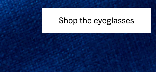 Shop the eyeglasses