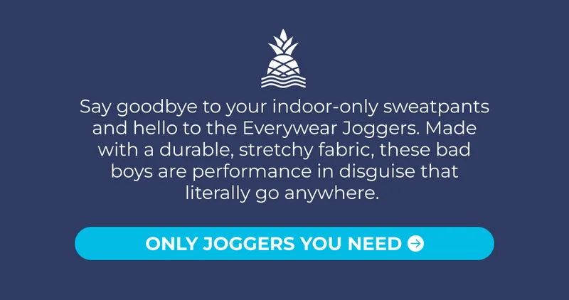 Say goodbye to your indoor-only sweatpants and hello to the Everywear Joggers. Made with a durable, stretchy fabric, these bad boys are performance in disguise that literally go fanywhere.