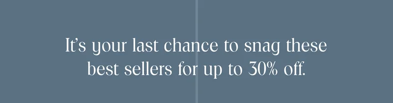 It’s your last chance to snag these best-sellers for 15% off.