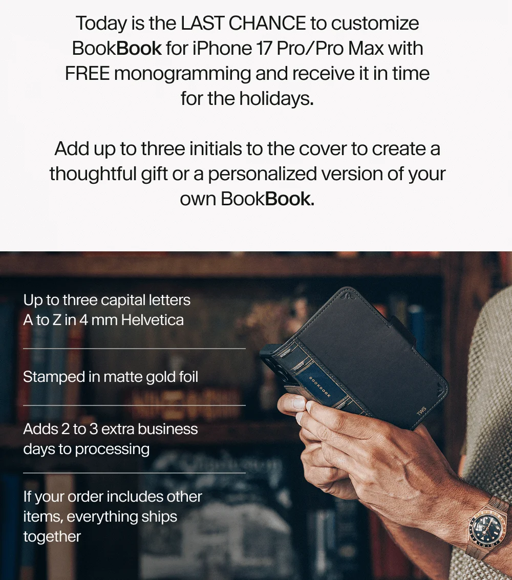 Today is the LAST CHANCE to customize BookBook for iPhone 17 Pro/Pro Max with FREE monogramming and receive it in time for the holidays.  Add up to three initials to the cover to create a thoughtful gift or a personalized version of your own BookBook.