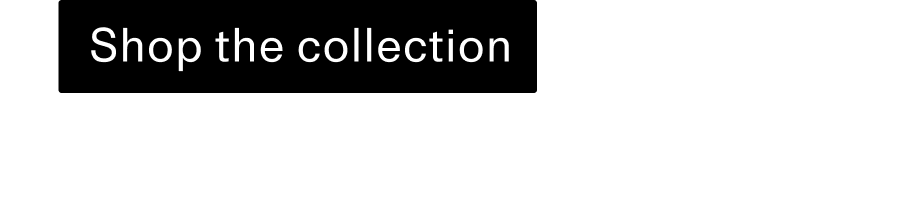Shop the collection CTA