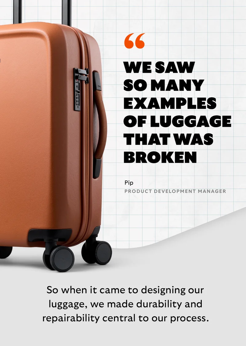 “We saw so many examples of luggage that was broken” – Pip, Bellroy Product Development Manager. We were tired of seeing travel gear fail not from age, but from one small break. So when it came to designing our luggage, we made durability and repairability central to our process.