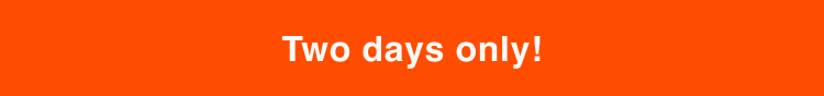 Two days only!