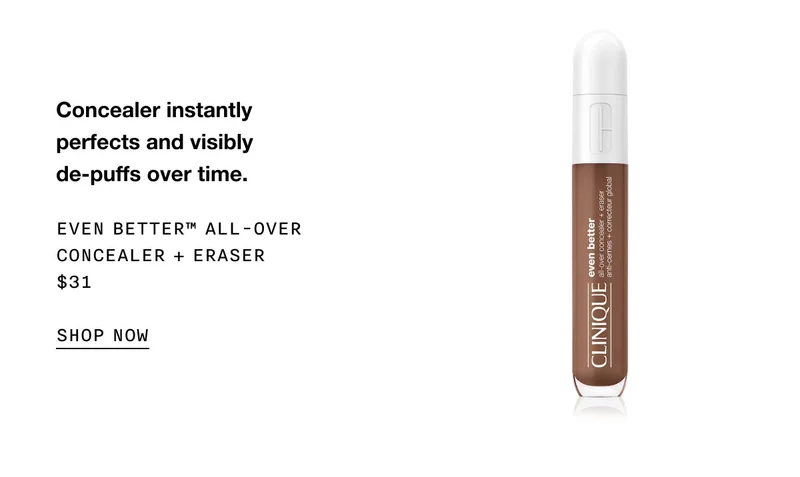 Concealer instantly perfects and visibly de-puffs over time. | EVEN BETTER™ ALL - OVER CONCEALER + ERASER | $31 | SHOP NOW