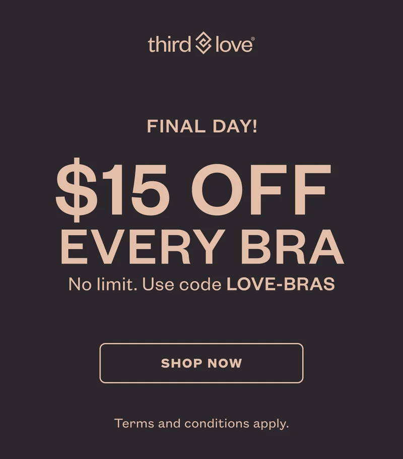 ThirdLove - Final Day! $15 OFF Every Bra. No limit. Use code discount code - SHOP NOW - Terms and conditions apply.