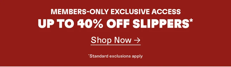 Members-only exclusive access. Up to 40% off Slippers. Shop now