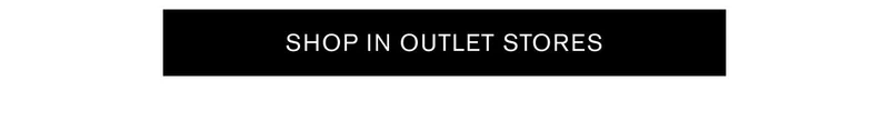 SHOP IN OUTLET STORES