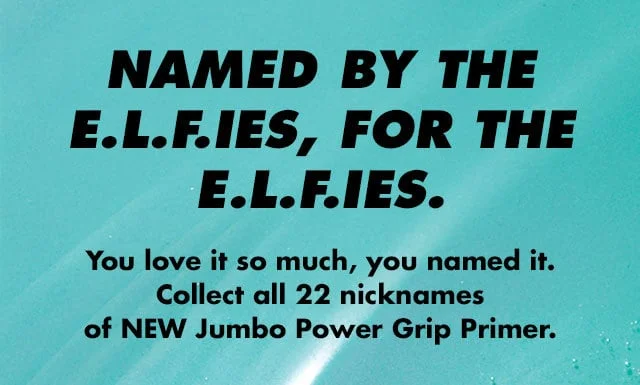 Named by the e.l.f.ies for the e.l.f.ies Named by the e.l.f.ies for the e.l.f.ies