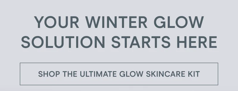 Your Winter Glow Solution Starts Here! [Click here to SHOP THE ULTIMATE GLOW SKINCARE KIT]