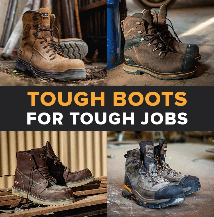 TOUGH BOOTS FOR TOUGH JOBS