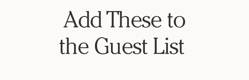 Add These to the Guest List
