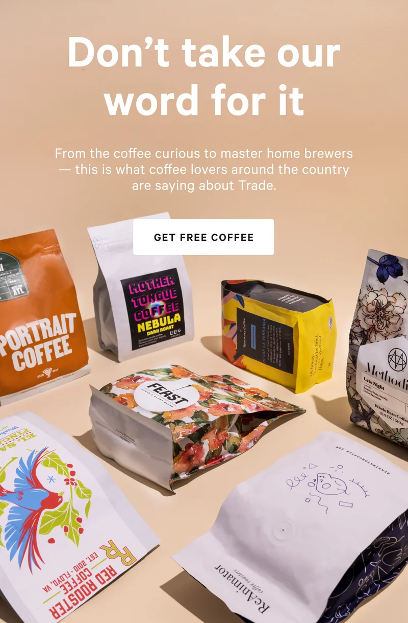 Bust Out Your Favorite Mug  BODY COPY Your first coffee was just delivered.  Not to get all corny, but we’re really excited. Our roasters, all 55+ of them, are the most passionate and talented people on the planet and every bag you try supports them directly.   CTA Our Roasters