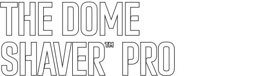 The Dome Shaver™ Pro
