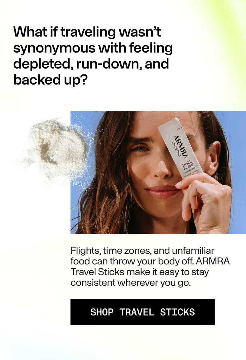 What if traveling wasn't synonymous with feeling depleted, run-down, and backed up? Flights, time zones, and unfamiliar food can throw your body off. ARMRA Travel Sticks make it easy to stay consistent wherever you go. Shop Travel Sticks