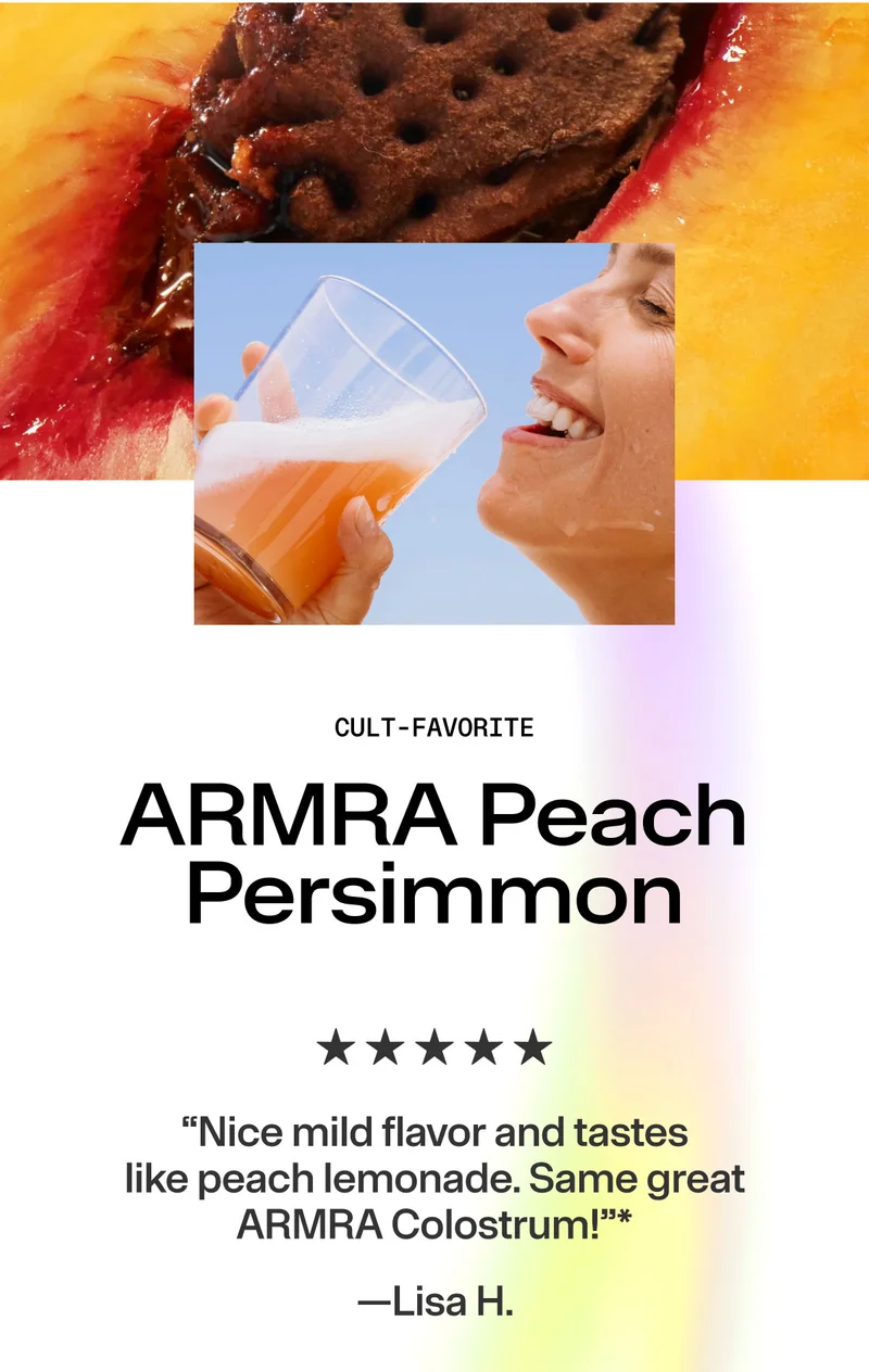 Cult-Favorite. ARMRA Peach Persimmon. “Nice mild flavor and tastes like peach lemonade. Same great ARMRA Colostrum!"*