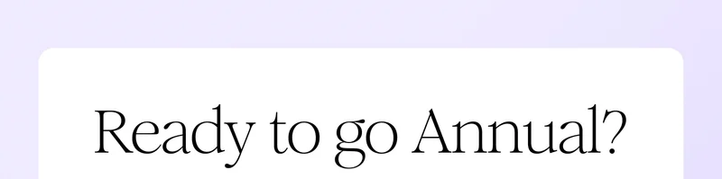 Ready to go Annual?