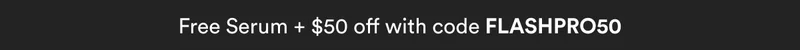 Free Serum + $50 with code FLASHPRO50